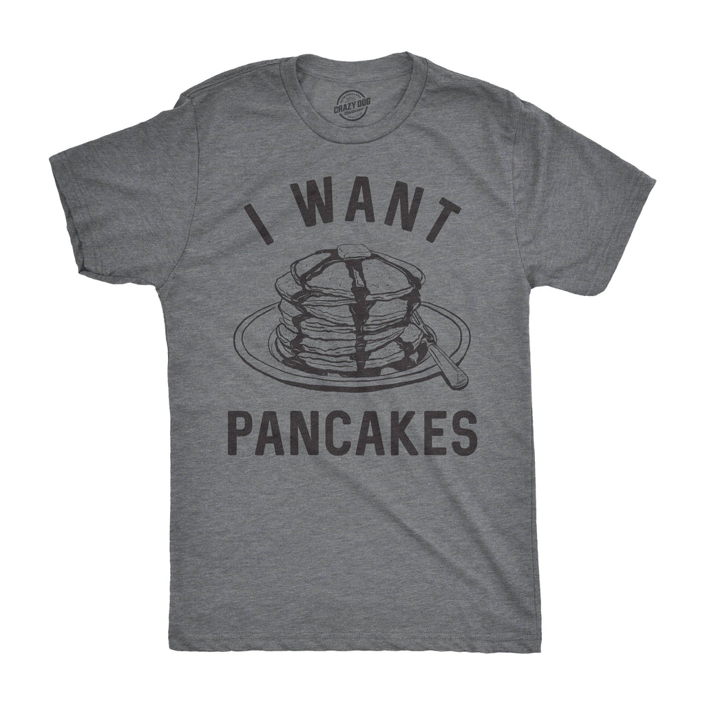 I Want Pancakes Men's - Adult & Kids T-Shirts, Sweatshirts & Hoodies apparel design preview 1