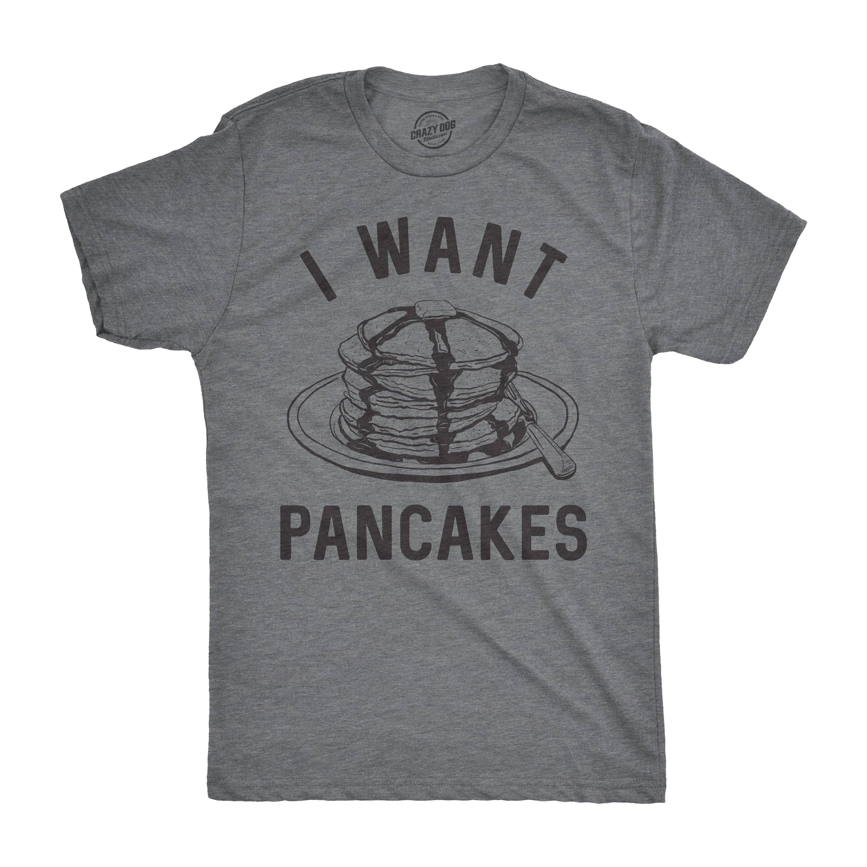 I Want Pancakes Men's - Adult & Kids T-Shirts, Sweatshirts & Hoodies apparel design preview 1