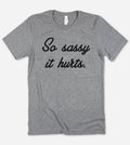 So Sassy It Hurts Funny Nerd Sarcastic Cute - Adult & Kids T-Shirts, Sweatshirts & Hoodies apparel design preview 1