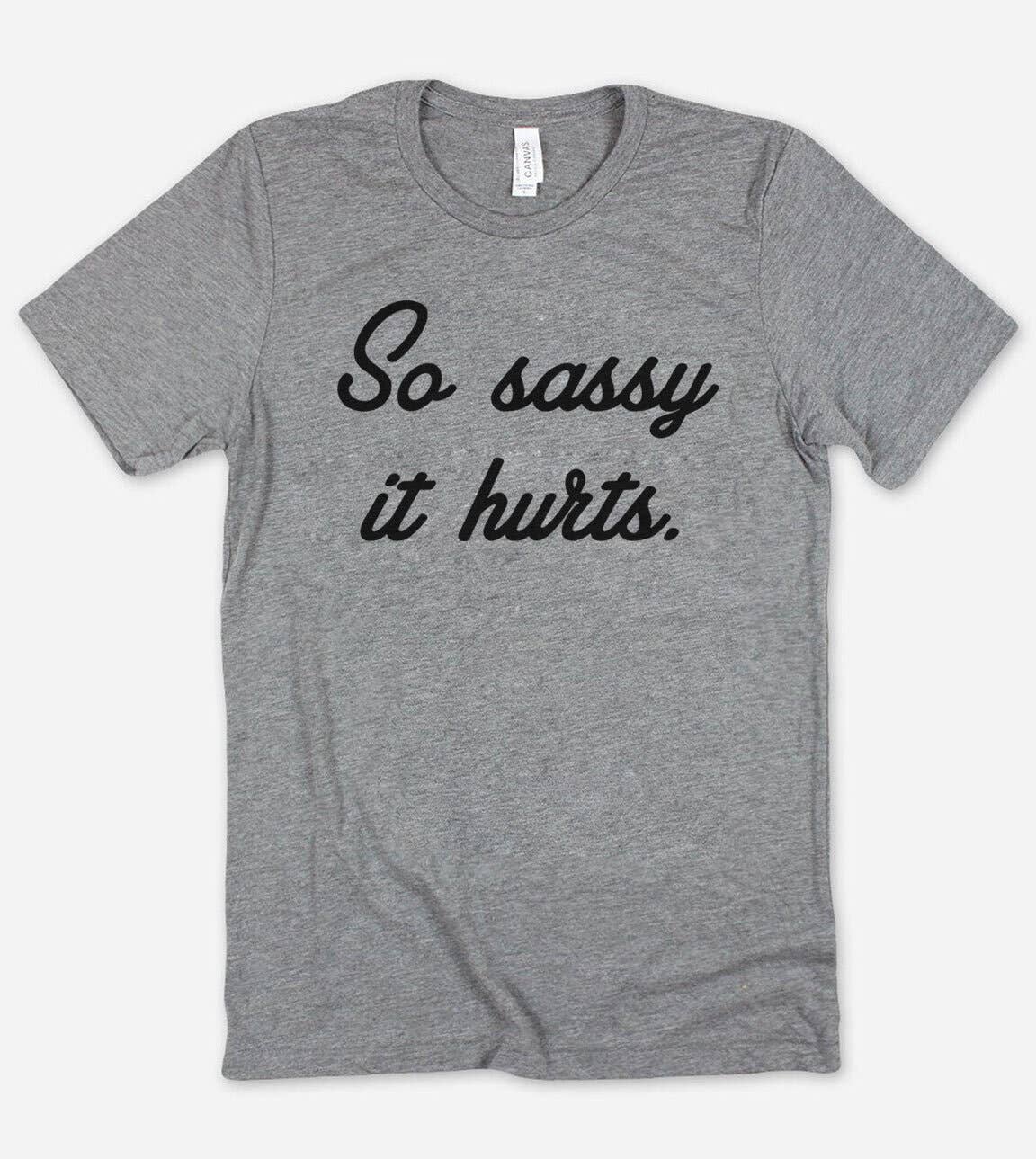 So Sassy It Hurts Funny Nerd Sarcastic Cute - Adult & Kids T-Shirts, Sweatshirts & Hoodies apparel design preview 1