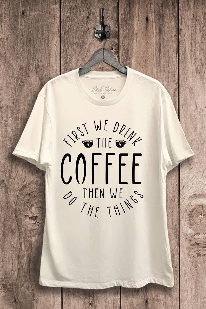 First We Drink the Coffee Graphic - Adult & Kids T-Shirts, Sweatshirts & Hoodies apparel design preview 1