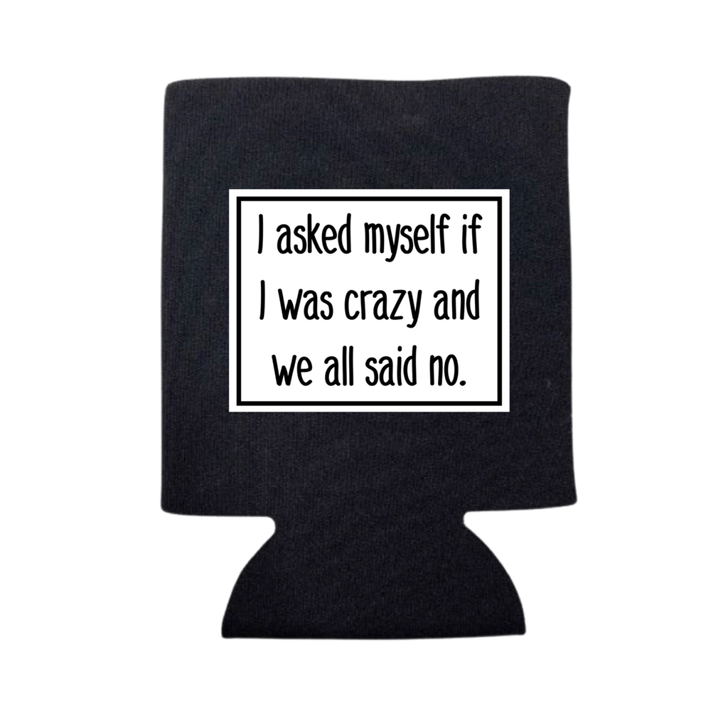 I Asked Myself If Was Crazy Can Cooler - Adult & Kids T-Shirts, Sweatshirts & Hoodies apparel design preview 1