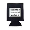 I Asked Myself If Was Crazy Can Cooler - Adult & Kids T-Shirts, Sweatshirts & Hoodies apparel design preview 1