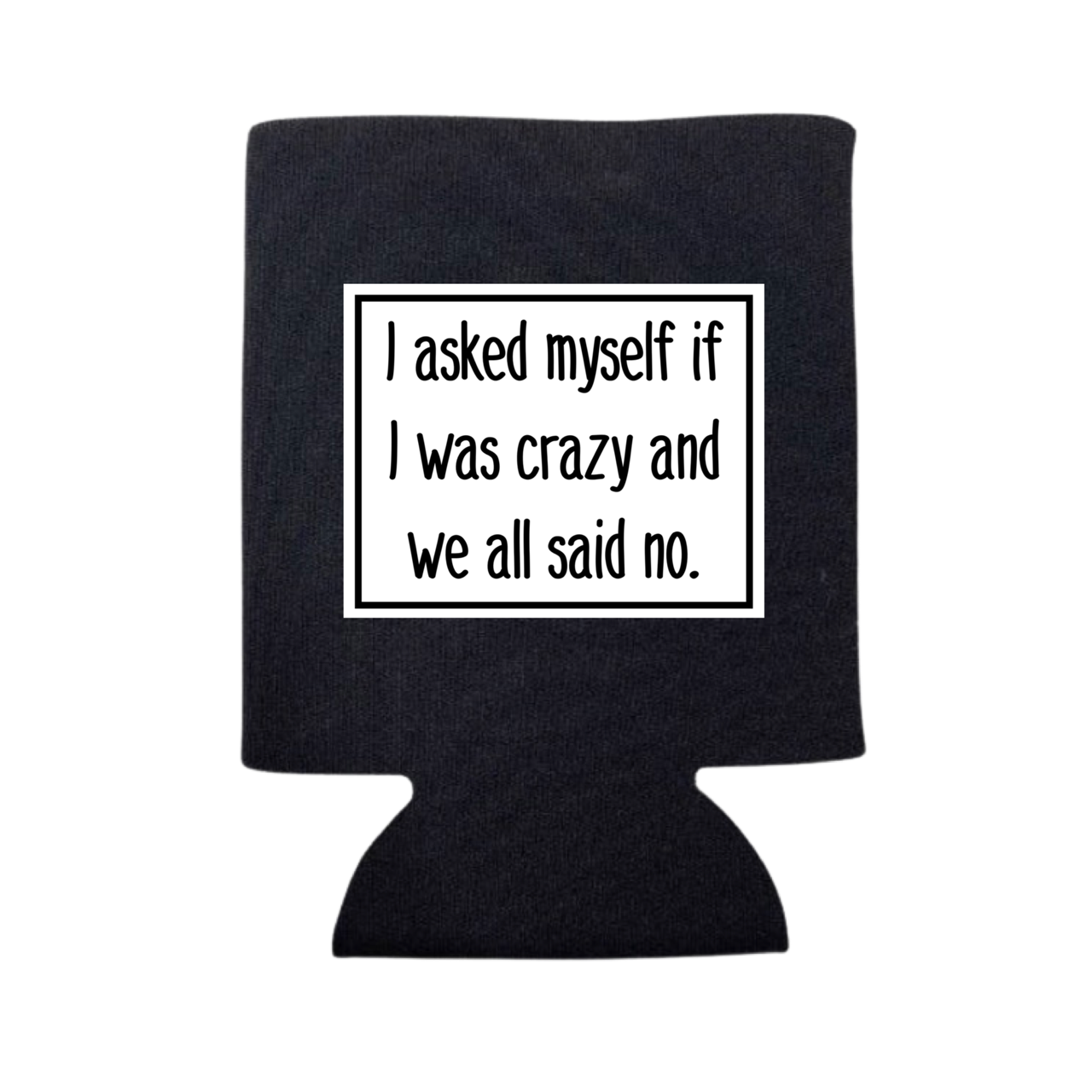 I Asked Myself If Was Crazy Can Cooler - Adult & Kids T-Shirts, Sweatshirts & Hoodies apparel design preview 1