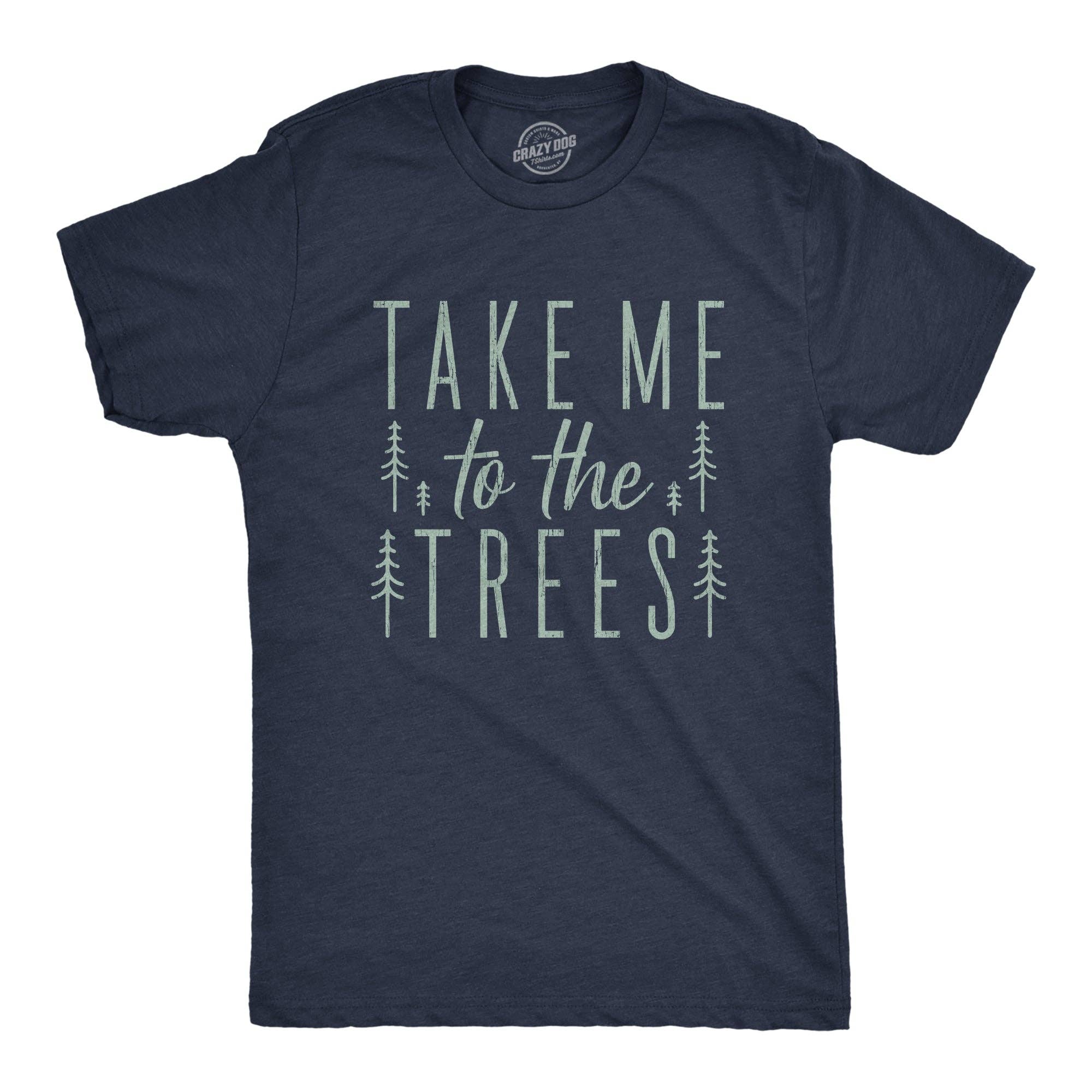 Take Me To the Trees Men's - Adult & Kids T-Shirts, Sweatshirts & Hoodies apparel design preview 1