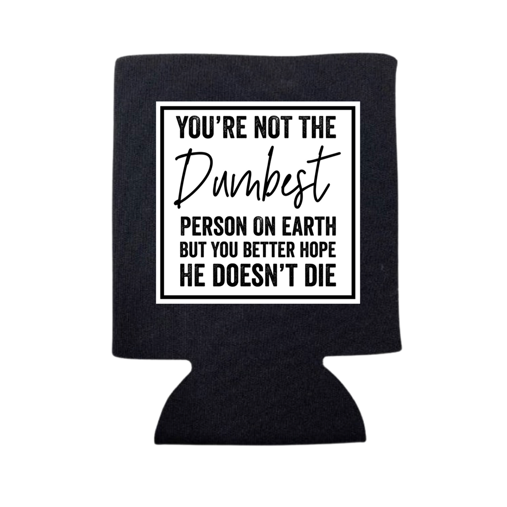 You're Not the Dumbest Person On Earth Can Cooler - Adult & Kids T-Shirts, Sweatshirts & Hoodies apparel design preview 1