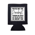 You're Not the Dumbest Person On Earth Can Cooler - Adult & Kids T-Shirts, Sweatshirts & Hoodies apparel design preview 1