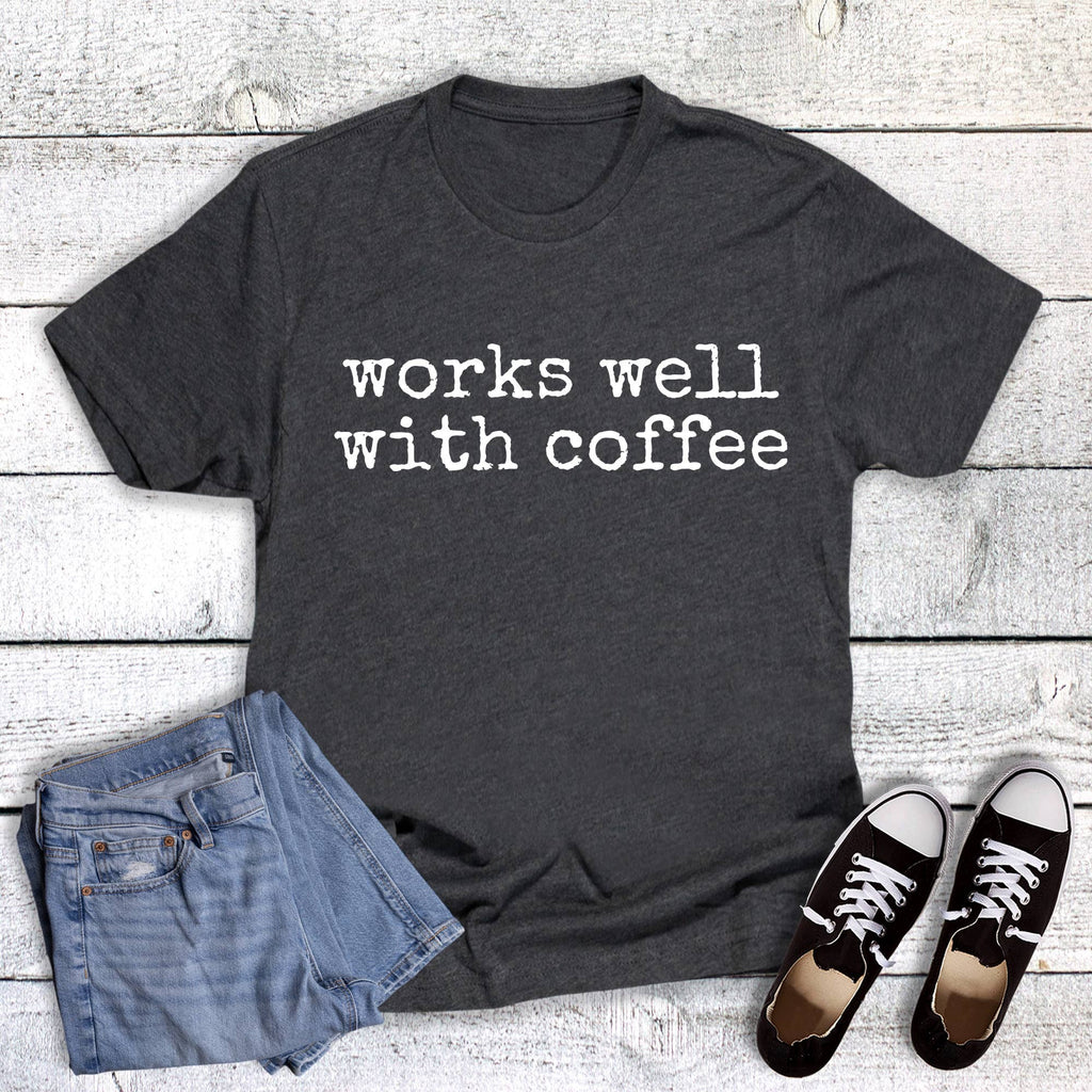 Funny Works Well with Coffee Graphic - Adult & Kids T-Shirts, Sweatshirts & Hoodies apparel design preview 1