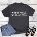 Funny Works Well with Coffee Graphic - Adult & Kids T-Shirts, Sweatshirts & Hoodies apparel design preview 1
