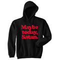 Maybe Today Satan - Adult & Kids T-Shirts, Sweatshirts & Hoodies apparel design preview 1