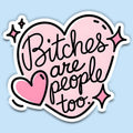 Funny Sticker Bitches Are People Too Vinyl Decal - Adult & Kids T-Shirts, Sweatshirts & Hoodies apparel design preview 1