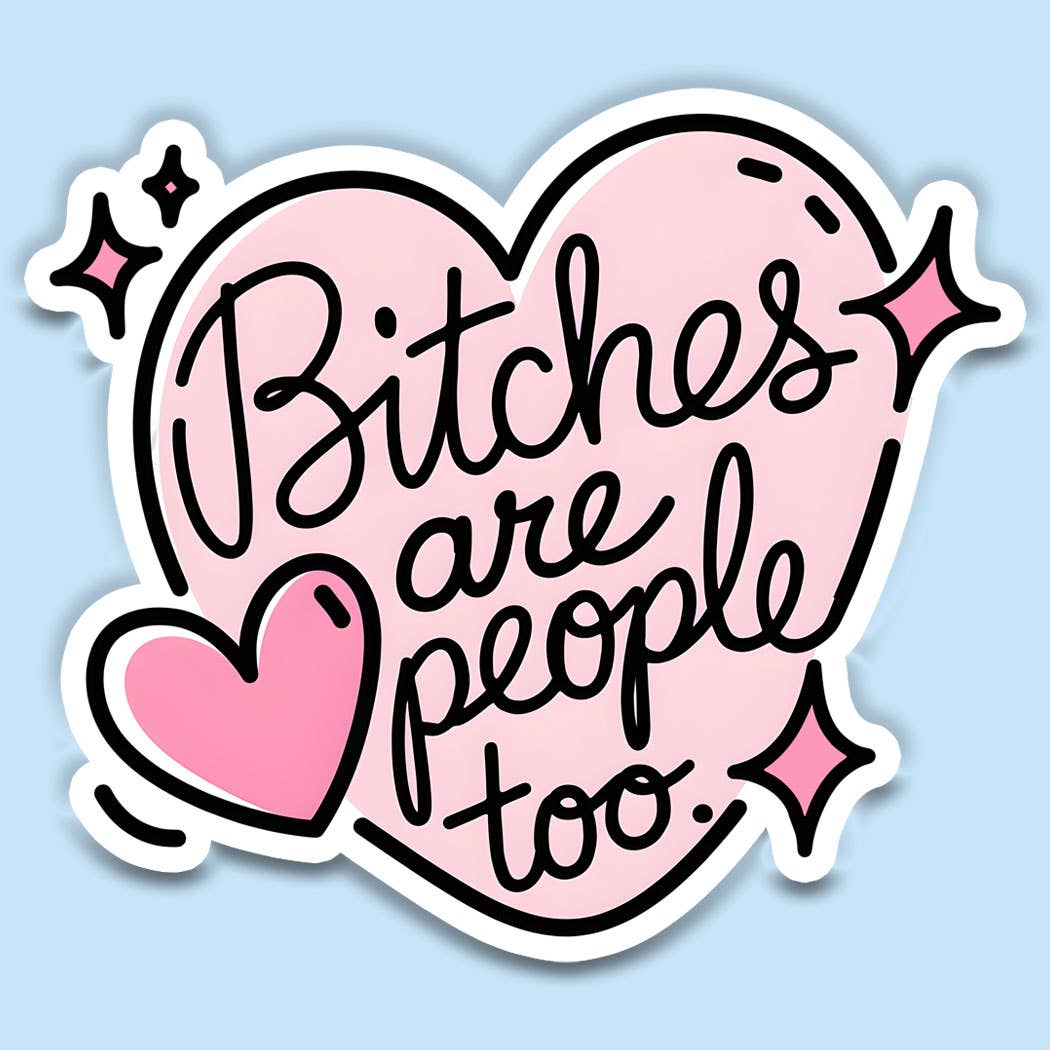 Funny Sticker Bitches Are People Too Vinyl Decal - Adult & Kids T-Shirts, Sweatshirts & Hoodies apparel design preview 1