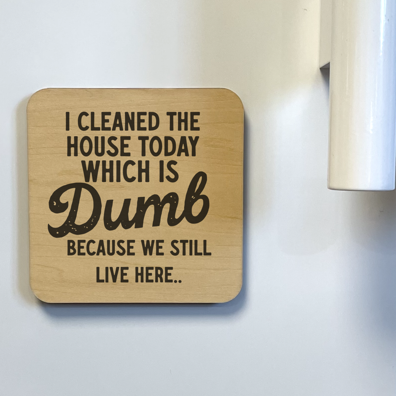 I Cleaned the House Today Magnet/Drink Coaster - Adult & Kids T-Shirts, Sweatshirts & Hoodies apparel design preview 1