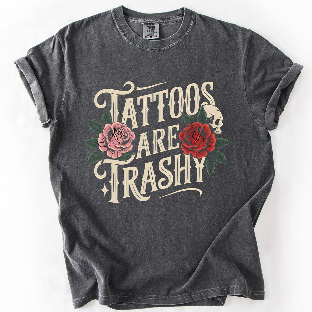 Tattoos Are Trashy, Funny, Sarcastic, Comfort Colors - Adult & Kids T-Shirts, Sweatshirts & Hoodies apparel design preview 1