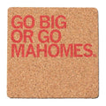 Go Big or Mahomes Cork Coaster - Adult & Kids T-Shirts, Sweatshirts & Hoodies apparel design preview 1