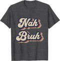 Nah Bruh Retro Designs - Adult & Kids T-Shirts, Sweatshirts & Hoodies apparel design preview 1