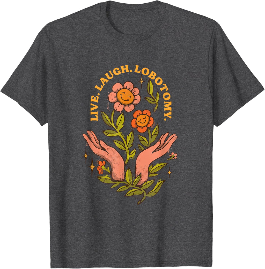 Live Laugh Lobotomy Existential Dread - Adult & Kids T-Shirts, Sweatshirts & Hoodies apparel design preview 1