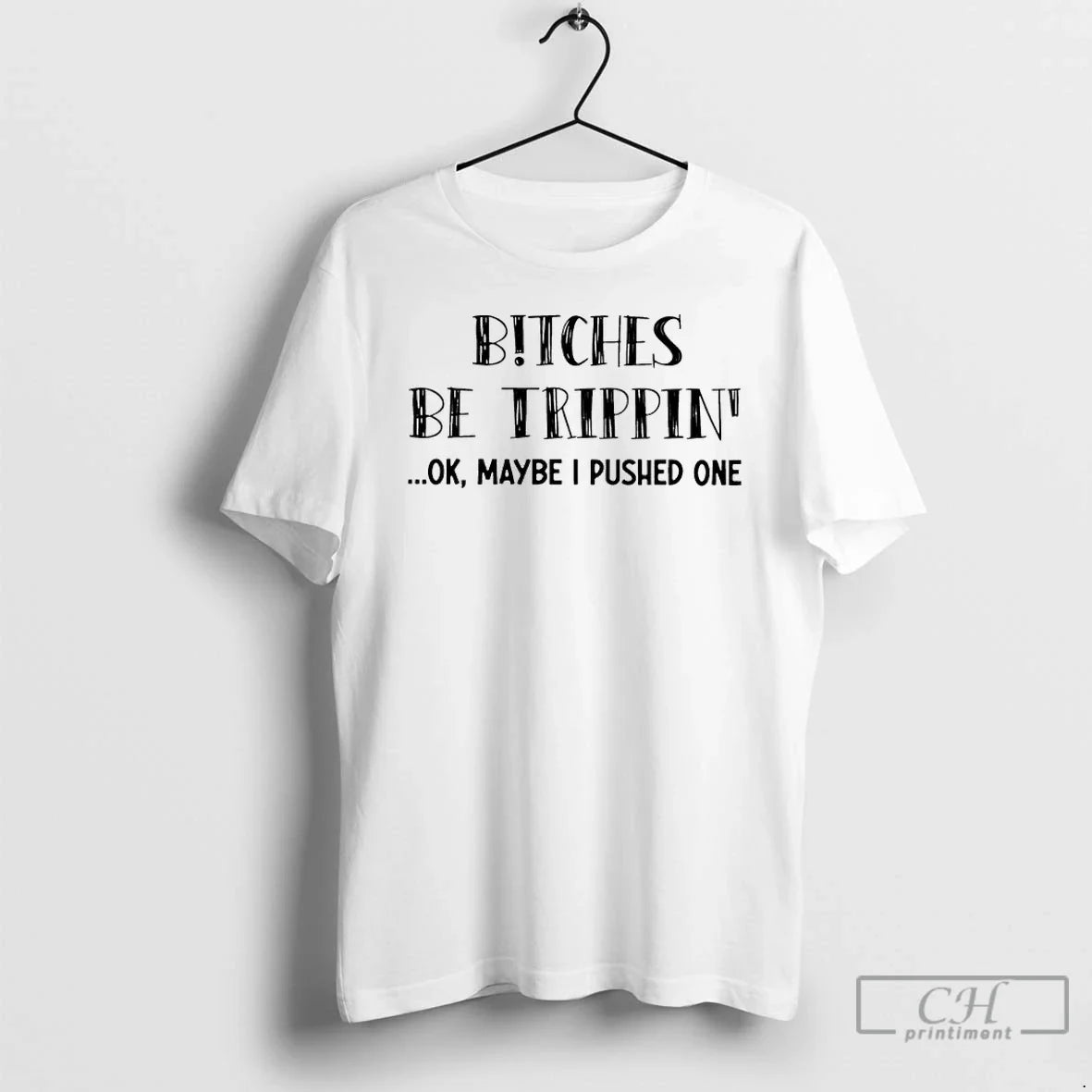 Classic Bitches Be Trippin Ok Maybe I Pushed One - Adult & Kids T-Shirts, Sweatshirts & Hoodies apparel design preview 1