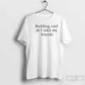 Classic Building Cool Sht With My Friends - Adult & Kids T-Shirts, Sweatshirts & Hoodies apparel design preview 1