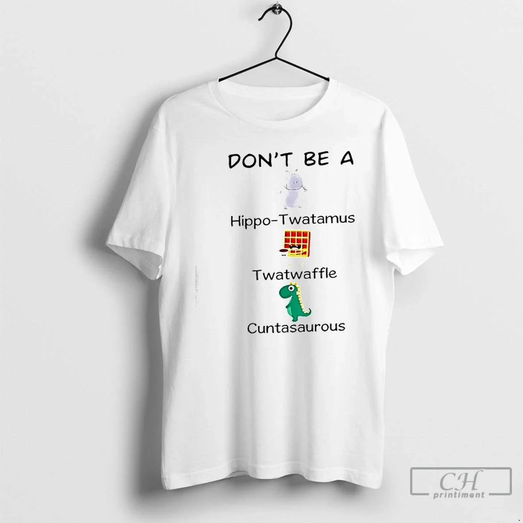Classic Dont Be A Hippo Twatamus Twatwaffle And - Adult & Kids T-Shirts, Sweatshirts & Hoodies apparel design preview 1