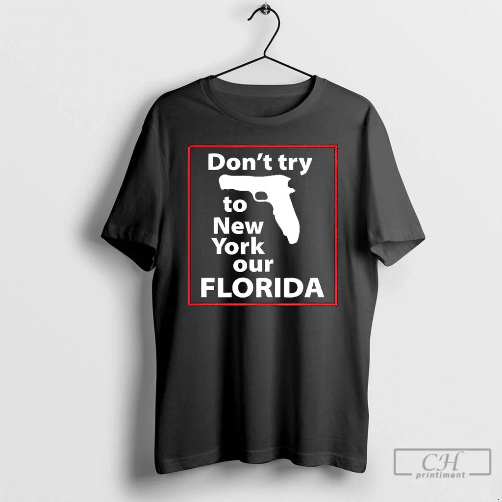 Classic Dont Try To New York Our Florida Pistol - Adult & Kids T-Shirts, Sweatshirts & Hoodies apparel design preview 1