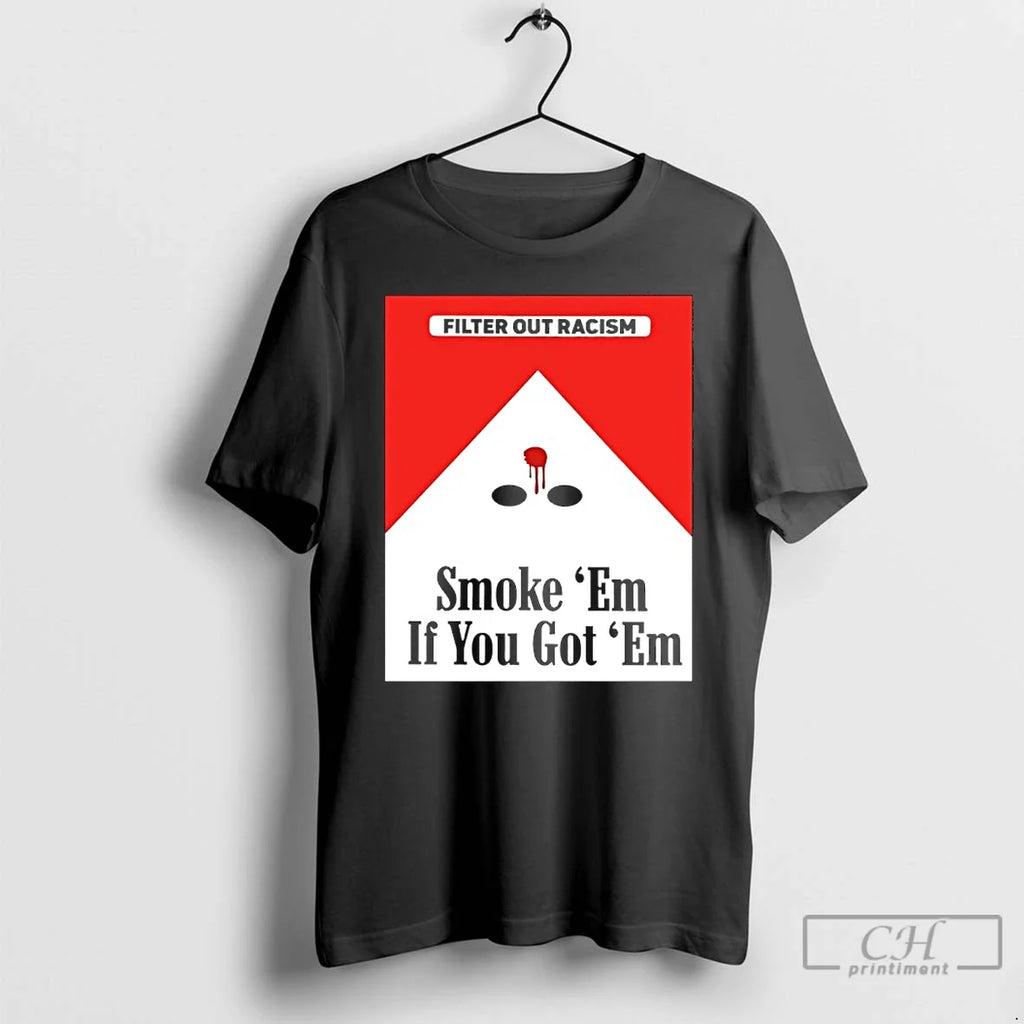 Classic Filter Out Racism Smoke Em If You Got - Adult & Kids T-Shirts, Sweatshirts & Hoodies apparel design preview 1