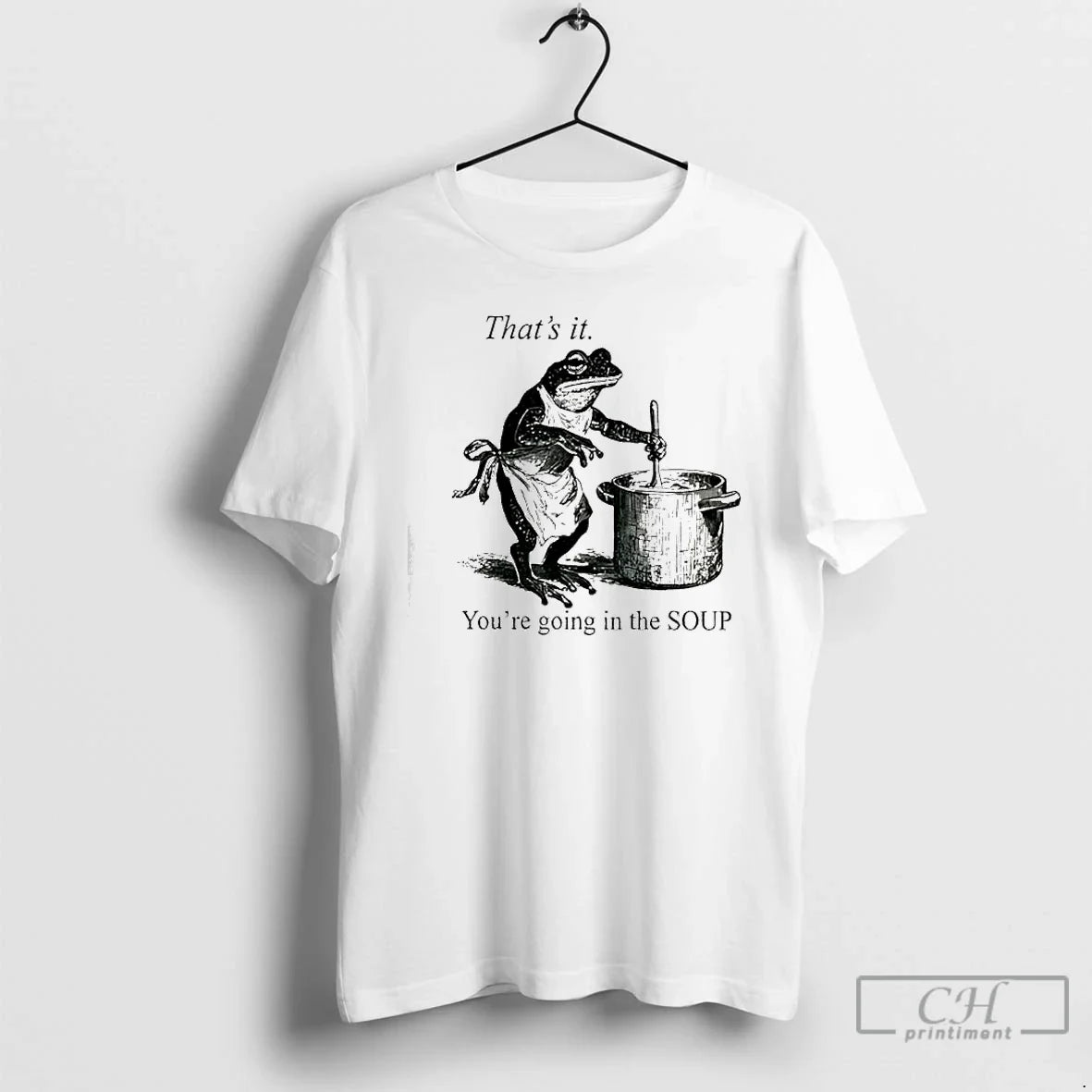 Classic Frog Youre Going In The Soup Thats It - Adult & Kids T-Shirts, Sweatshirts & Hoodies apparel design preview 1