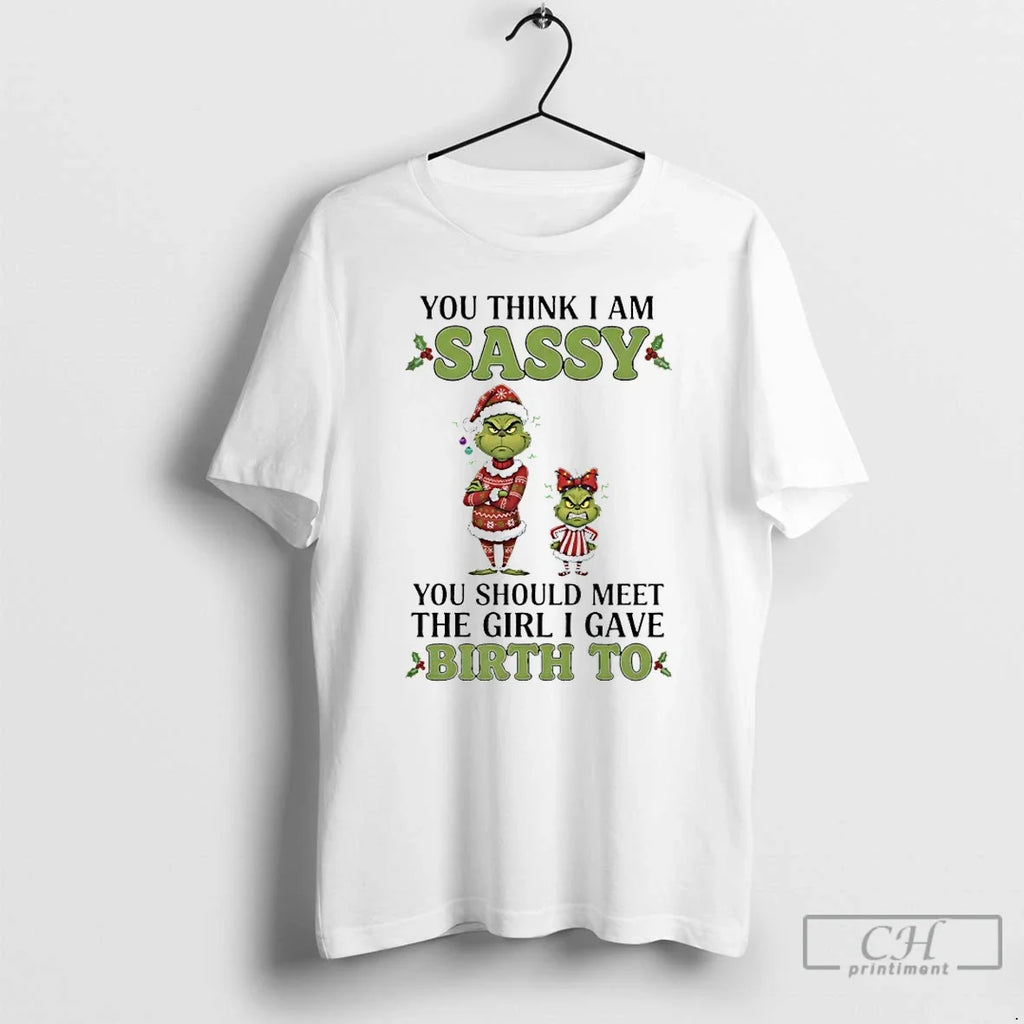 Classic Grinch Christmas You Think I Am Sassy Should - Adult & Kids T-Shirts, Sweatshirts & Hoodies apparel design preview 1