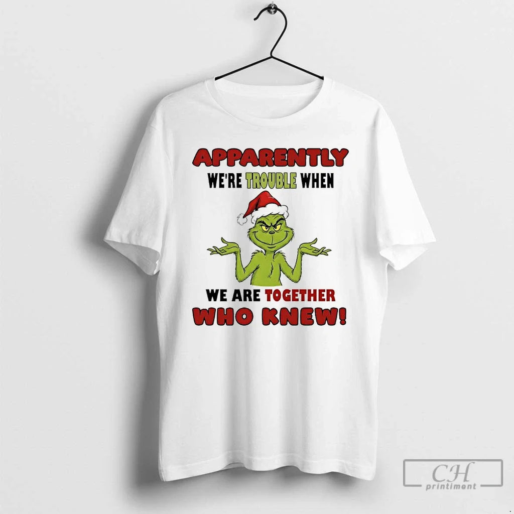 Classic Grinch Apparently Were Trouble When We Are - Adult & Kids T-Shirts, Sweatshirts & Hoodies apparel design preview 1