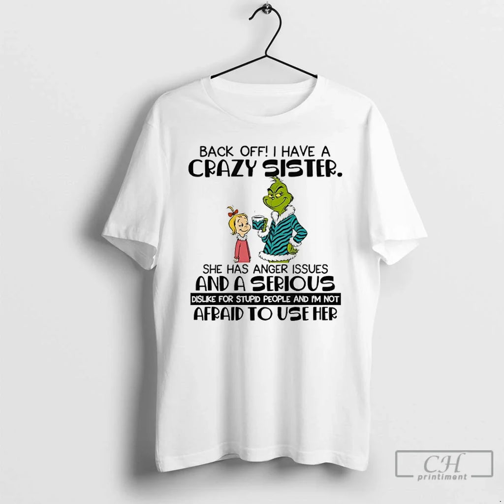 Classic Grinch Back Off Have A Crazy Sister She Has - Adult & Kids T-Shirts, Sweatshirts & Hoodies apparel design preview 1
