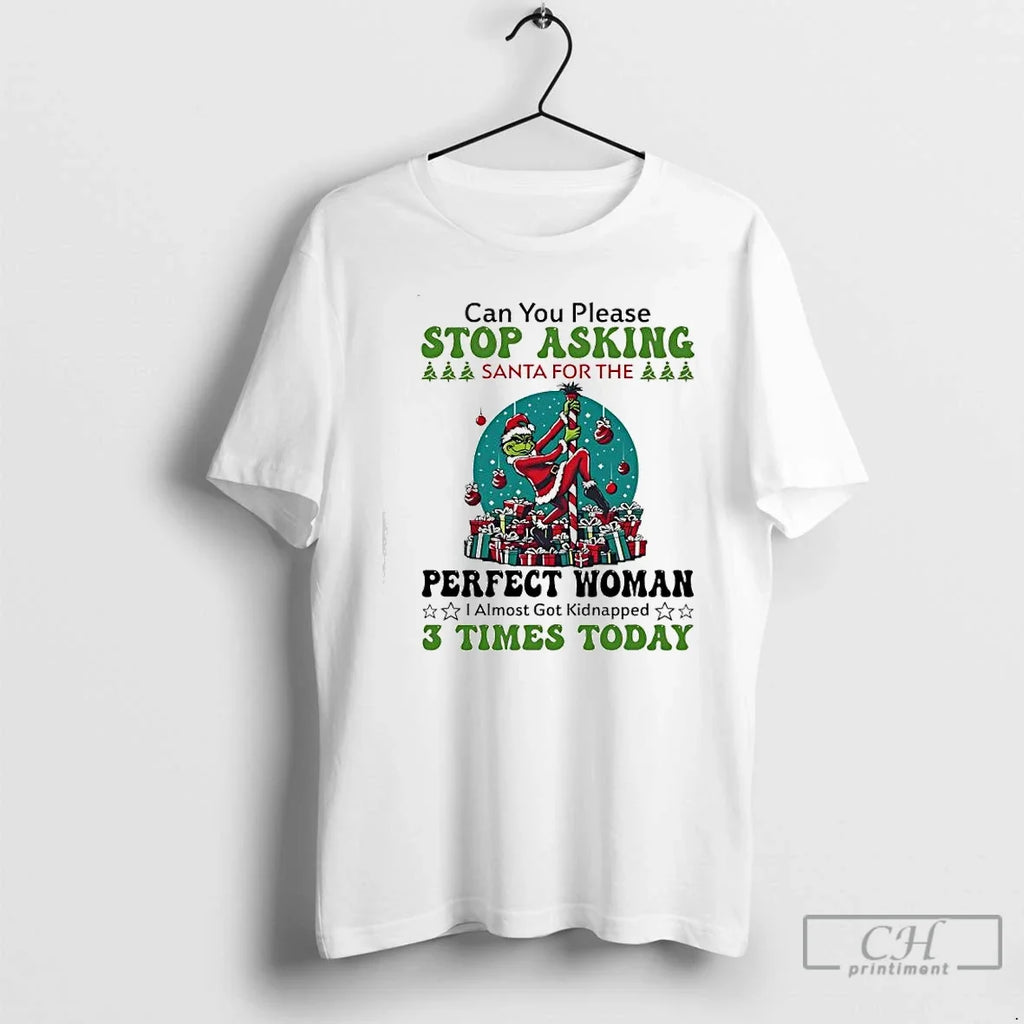 Classic Grinch Can You Please Stop Asking Santa For - Adult & Kids T-Shirts, Sweatshirts & Hoodies apparel design preview 1