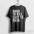 Classic Hard To Kill Easy Bang - Adult & Kids T-Shirts, Sweatshirts & Hoodies apparel design preview 1