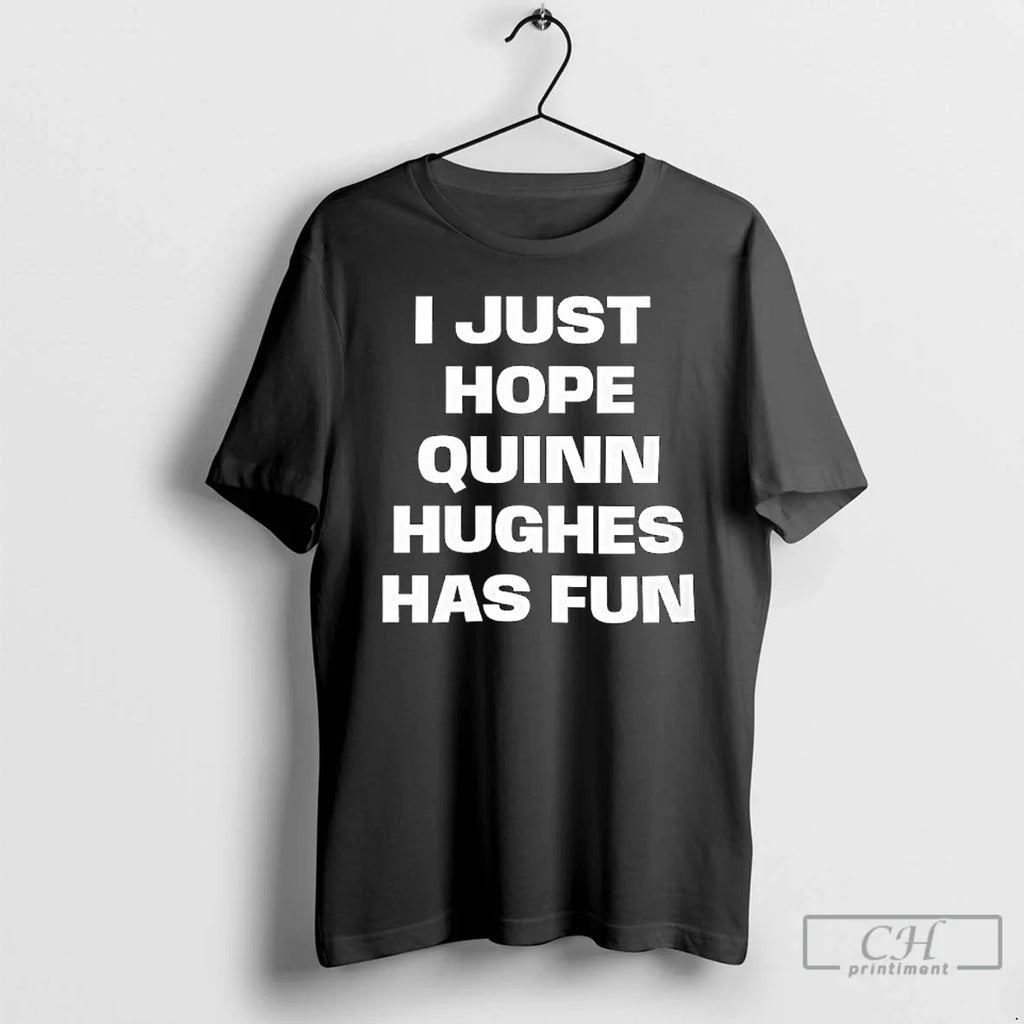 Classic I Just Hope Quinn Hughes Has Fun Text - Adult & Kids T-Shirts, Sweatshirts & Hoodies apparel design preview 1