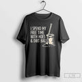 Classic I Spend My Free Time With Hoes And Dirt Bags - Adult & Kids T-Shirts, Sweatshirts & Hoodies apparel design preview 1