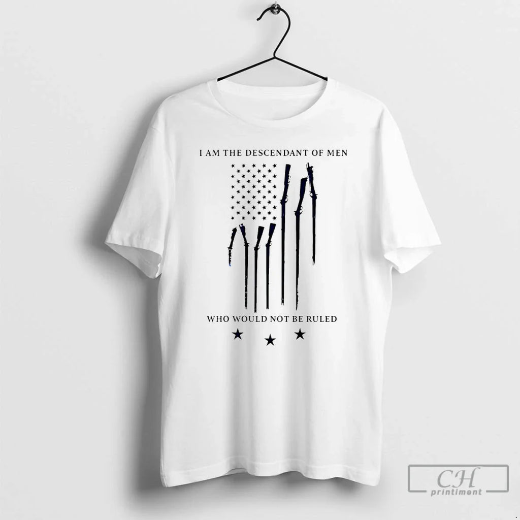 Classic I Am The Descendant Of Men Who Would Not Be - Adult & Kids T-Shirts, Sweatshirts & Hoodies apparel design preview 1