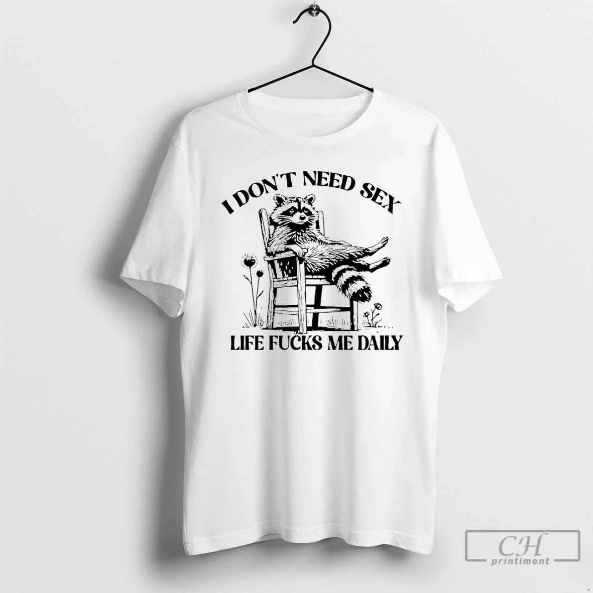 Classic I Dont Need Sex Life Fucks Me Daily Racoon - Adult & Kids T-Shirts, Sweatshirts & Hoodies apparel design preview 1