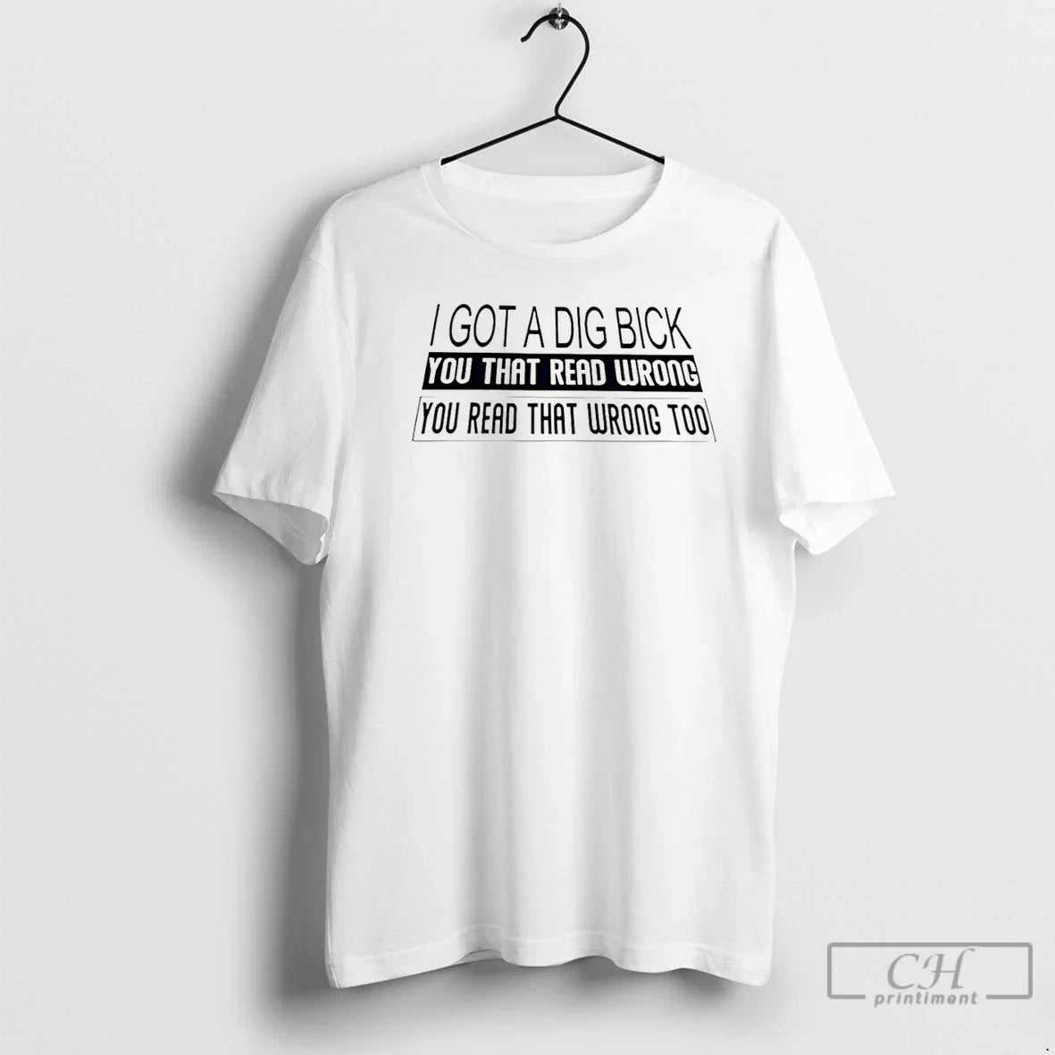Classic I Got A Dig Bick You That Read Wrong - Adult & Kids T-Shirts, Sweatshirts & Hoodies apparel design preview 1