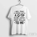 Classic I Will Paint A House With Q Tip Before Worry - Adult & Kids T-Shirts, Sweatshirts & Hoodies apparel design preview 1