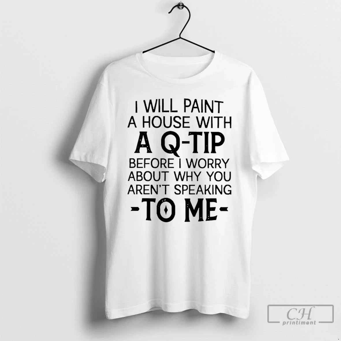 Classic I Will Paint A House With Q Tip Before Worry - Adult & Kids T-Shirts, Sweatshirts & Hoodies apparel design preview 1