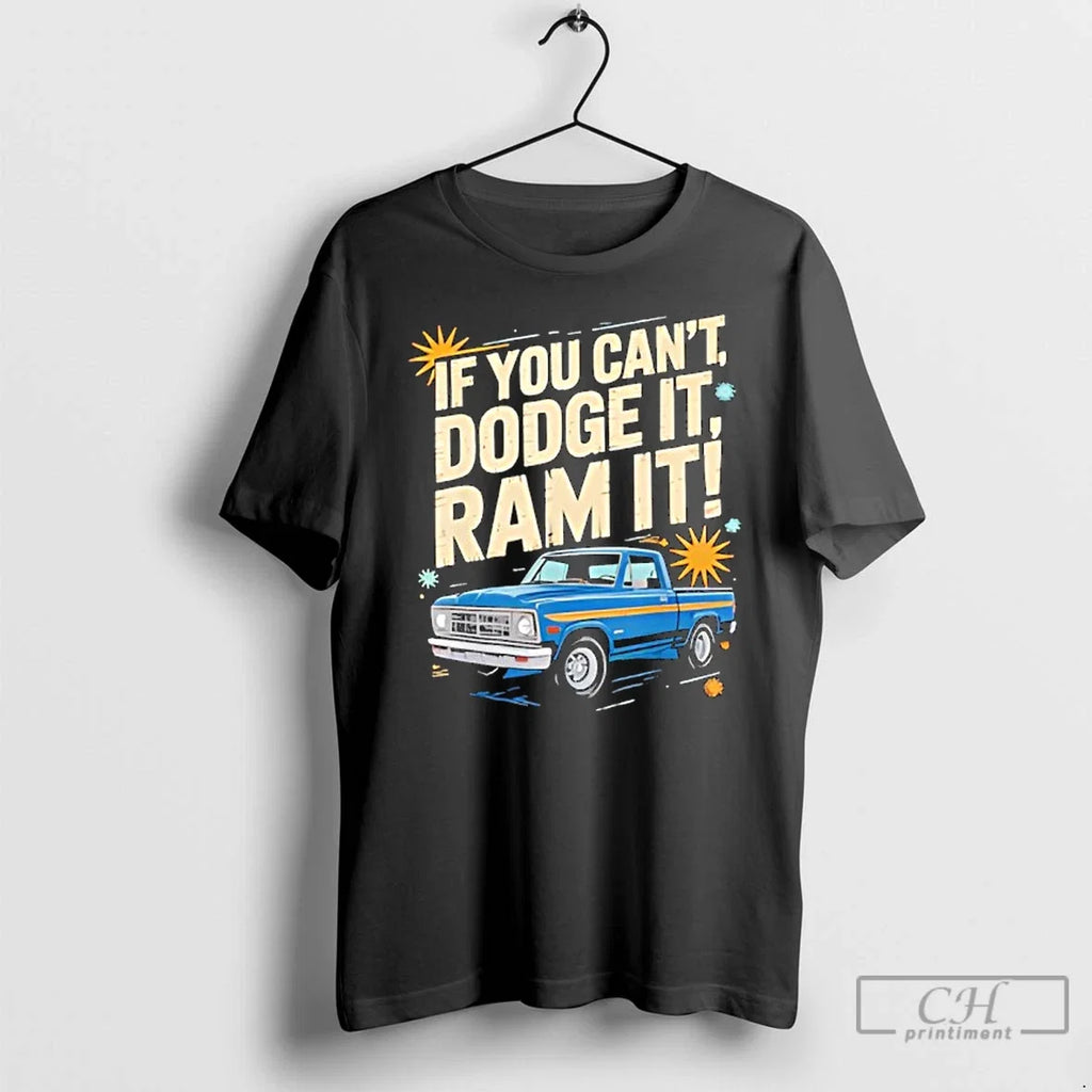 Classic If You Cant Dodge It Ram Truck Lovers Bold - Adult & Kids T-Shirts, Sweatshirts & Hoodies apparel design preview 1