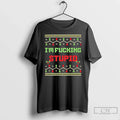 Classic Im Fucking Stupid Christmas - Adult & Kids T-Shirts, Sweatshirts & Hoodies apparel design preview 1