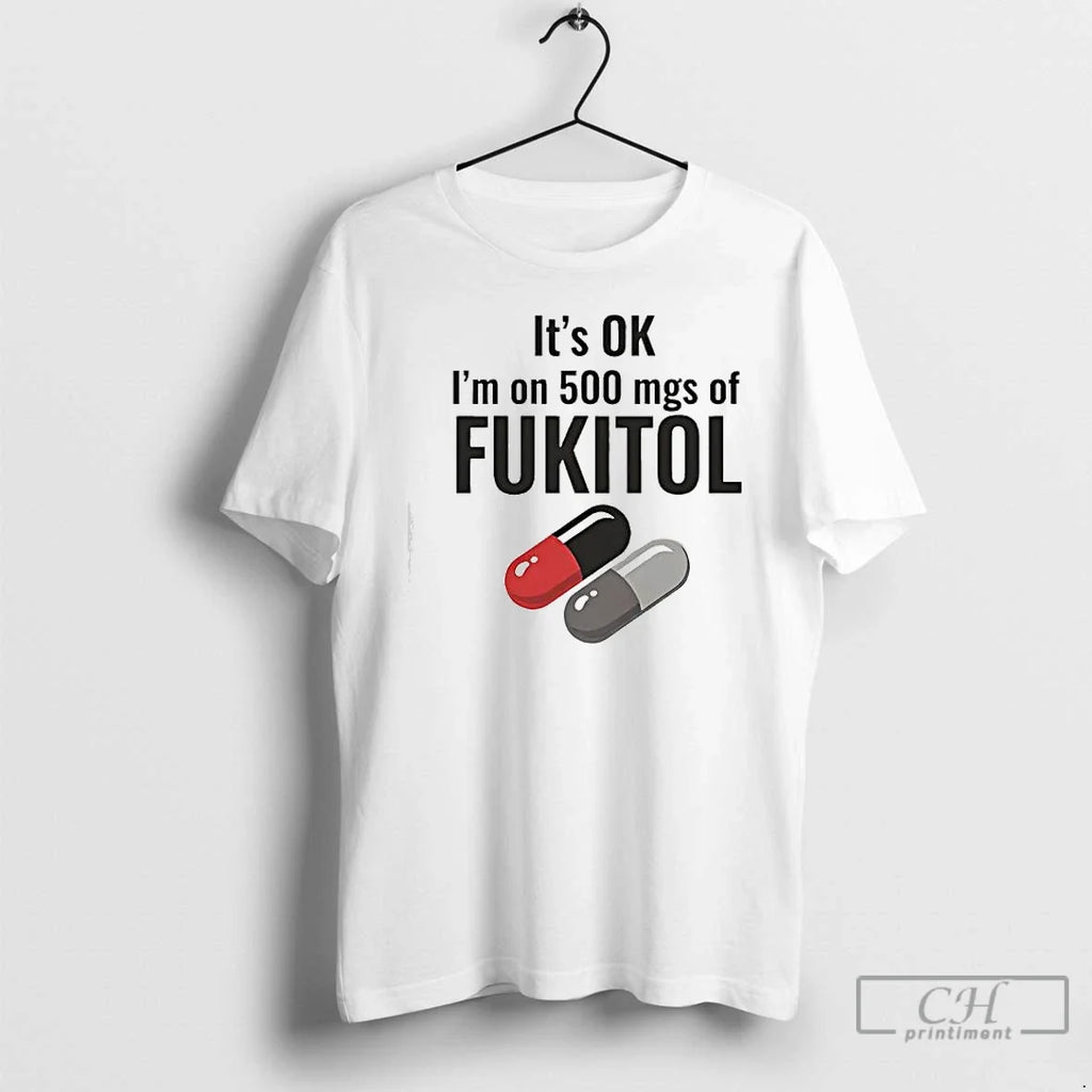 Classic Its Ok 500 Mgs Of Fukitol Graphic - Adult & Kids T-Shirts, Sweatshirts & Hoodies apparel design preview 1
