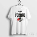 Classic Its Ok 500 Mgs Of Fukitol Graphic - Adult & Kids T-Shirts, Sweatshirts & Hoodies apparel design preview 1