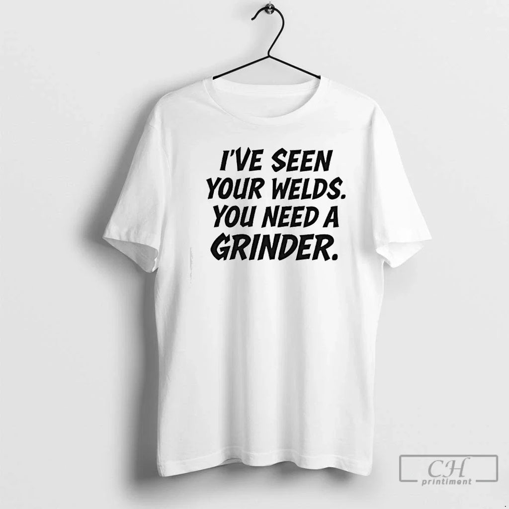 Classic Ive Seen Your Welds You Need A Grinder - Adult & Kids T-Shirts, Sweatshirts & Hoodies apparel design preview 1