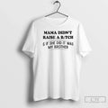 Classic Mama Didnt Raise A Bitch If She Did It Was My - Adult & Kids T-Shirts, Sweatshirts & Hoodies apparel design preview 1