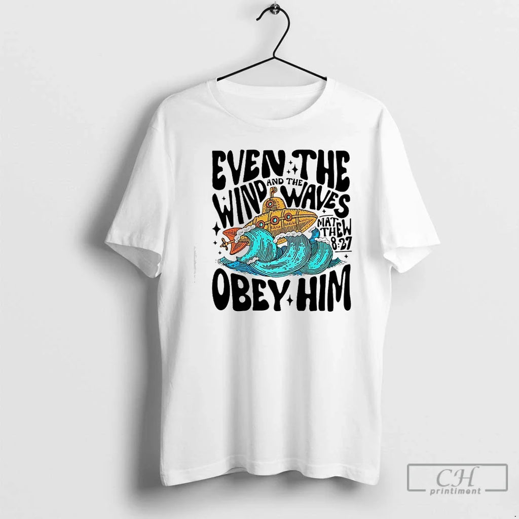 Classic Matthew 8 27 Even The Wind And Waves Obey Him - Adult & Kids T-Shirts, Sweatshirts & Hoodies apparel design preview 1