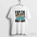 Classic Matthew 8 27 Even The Wind And Waves Obey Him - Adult & Kids T-Shirts, Sweatshirts & Hoodies apparel design preview 1