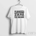 Classic My Daughters Attitude Is So Bad She Acts Just - Adult & Kids T-Shirts, Sweatshirts & Hoodies apparel design preview 1
