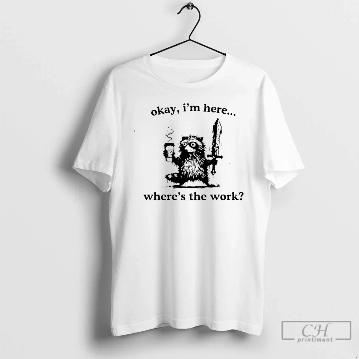 Classic Raccoon Okay Im Here Wheres The Work Coffee - Adult & Kids T-Shirts, Sweatshirts & Hoodies apparel design preview 1