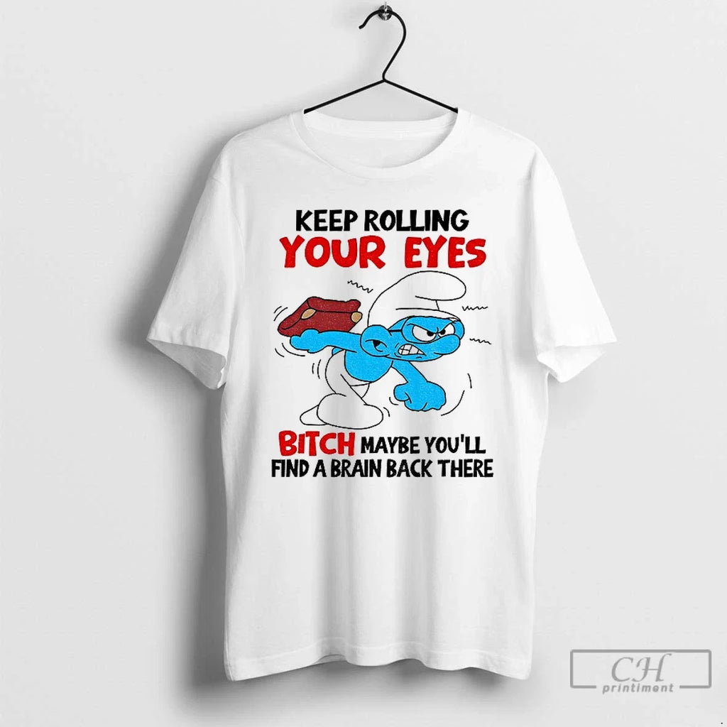 Classic Smurf Keep Rolling Your Eyes Bitch Maybe - Adult & Kids T-Shirts, Sweatshirts & Hoodies apparel design preview 1